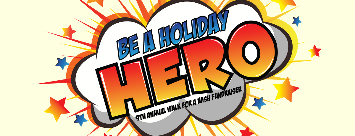 Be a Holiday Hero! 9th Annual Walk for a Wish Fundraiser 